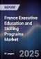 France Executive Education and Skilling Programs Market - Product Image