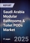 Saudi Arabia Modular Bathrooms & Toilet PODs Market Size, Share, Growth Drivers, Trends, Opportunities, Competitive Landscape & Forecast 2025-2030 - Product Image