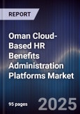 Oman Cloud-Based HR Benefits Administration Platforms Market Size, Share, Growth Drivers, Trends, Opportunities, Competitive Landscape & Forecast 2025-2030- Product Image