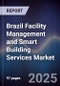Brazil Facility Management and Smart Building Services Market - Product Image
