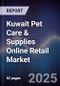 Kuwait Pet Care & Supplies Online Retail Market Size, Share, Growth Drivers, Trends, Opportunities, Competitive Landscape & Forecast 2025-2030 - Product Image