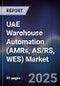 UAE Warehouse Automation (AMRs, AS/RS, WES) Market Size, Share, Growth Drivers, Trends, Opportunities, Competitive Landscape & Forecast 2025-2030 - Product Thumbnail Image