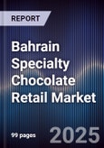 Bahrain Specialty Chocolate Retail Market Size, Consumer Segments, Competitive Landscape & Forecast 2025-2030- Product Image