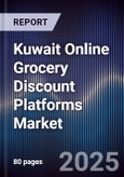 Kuwait Online Grocery Discount Platforms Market Size, Consumer Segments, Demand Drivers & Forecast 2025-2030- Product Image