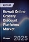 Kuwait Online Grocery Discount Platforms Market Size, Consumer Segments, Demand Drivers & Forecast 2025-2030 - Product Image