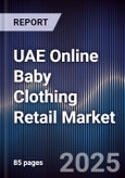 UAE Online Baby Clothing Retail Market Size, Platforms, Consumer Segments & Forecast 2025-2030- Product Image