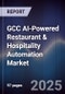 GCC AI-Powered Restaurant & Hospitality Automation Market Size, Share & Forecast 2025-2030 - Product Thumbnail Image