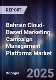 Bahrain Cloud-Based Marketing Campaign Management Platforms Market Size, Share, Growth Drivers, Trends, Opportunities, Competitive Landscape & Forecast 2025-2030- Product Image
