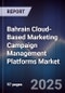 Bahrain Cloud-Based Marketing Campaign Management Platforms Market Size, Share, Growth Drivers, Trends, Opportunities, Competitive Landscape & Forecast 2025-2030 - Product Thumbnail Image