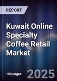Kuwait Online Specialty Coffee Retail Market Size, Platforms, Consumer Segments & Forecast 2025-2030- Product Image