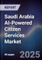 Saudi Arabia AI-Powered Citizen Services Market Size & Share 2025-2030 - Product Image