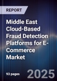 Middle East Cloud-Based Fraud Detection Platforms for E-Commerce Market Size, Share, Growth Drivers, Trends, Opportunities, Competitive Landscape & Forecast 2025-2030- Product Image