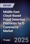Middle East Cloud-Based Fraud Detection Platforms for E-Commerce Market Size, Share, Growth Drivers, Trends, Opportunities, Competitive Landscape & Forecast 2025-2030 - Product Thumbnail Image