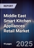 Middle East Smart Kitchen Appliances Retail Market Size, Consumer Segments, Technology Trends & Forecast 2025-2030- Product Image