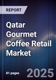 Qatar Gourmet Coffee Retail Market Size, Specialty Formats, Consumer Trends & Forecast 2025-2030- Product Image