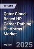Qatar Cloud-Based HR Career Pathing Platforms Market Size, Share, Growth Drivers, Trends, Opportunities, Competitive Landscape & Forecast 2025-2030- Product Image