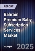 Bahrain Premium Baby Subscription Services Market Size, Consumer Adoption, Competitive Landscape & Forecast 2025-2030- Product Image
