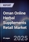 Oman Online Herbal Supplements Retail Market Size, Platforms, Consumer Segments & Forecast 2025-2030 - Product Image