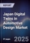 Japan Digital Twins in Automotive Design Market - Product Thumbnail Image