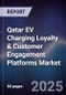 Qatar EV Charging Loyalty & Customer Engagement Platforms Market Size, Share, Growth Drivers, Trends, Opportunities, Competitive Landscape & Forecast 2025-2030 - Product Thumbnail Image
