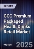 GCC Premium Packaged Health Drinks Retail Market Size, Consumer Segments, Distribution Channels & Forecast 2025-2030- Product Image