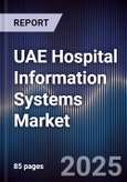 UAE Hospital Information Systems Market Size, Share, Growth Drivers, Trends, Opportunities & Forecast 2025-2030- Product Image