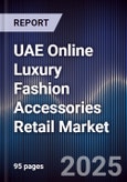 UAE Online Luxury Fashion Accessories Retail Market Size, Platforms, Consumer Segments & Forecast 2025-2030- Product Image