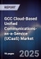 GCC Cloud-Based Unified Communications-as-a-Service (UCaaS) Market Size, Share, Growth Drivers, Trends, Opportunities, Competitive Landscape & Forecast 2025-2030 - Product Image