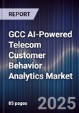 GCC AI-Powered Telecom Customer Behavior Analytics Market Size, Share & Forecast 2025-2030- Product Image
