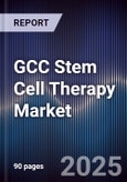 GCC Stem Cell Therapy Market Size, Share, Growth Drivers, Trends, Opportunities & Forecast 2025-2030- Product Image