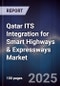 Qatar ITS Integration for Smart Highways & Expressways Market Size, Share, Growth Drivers, Trends, Opportunities, Competitive Landscape & Forecast 2025-2030 - Product Thumbnail Image