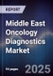 Middle East Oncology Diagnostics Market Size, Share, Growth Drivers, Trends, Opportunities & Forecast 2025-2030 - Product Image