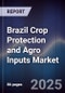Brazil Crop Protection and Agro Inputs Market - Product Image