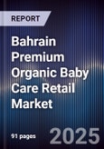 Bahrain Premium Organic Baby Care Retail Market Size, Consumer Segments, Channel Mix & Forecast 2025-2030- Product Image