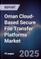 Oman Cloud-Based Secure File Transfer Platforms Market Size, Share, Growth Drivers, Trends, Opportunities, Competitive Landscape & Forecast 2025-2030 - Product Image