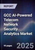 GCC AI-Powered Telecom Network Security Analytics Market Size, Share & Forecast 2025-2030- Product Image