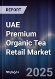 UAE Premium Organic Tea Retail Market Size, Consumer Segments, Distribution Channels & Forecast 2025-2030- Product Image