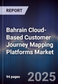 Bahrain Cloud-Based Customer Journey Mapping Platforms Market Size, Share, Growth Drivers, Trends, Opportunities, Competitive Landscape & Forecast 2025-2030- Product Image