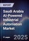 Saudi Arabia AI-Powered Industrial Automation Market Size & Share 2025-2030 - Product Image