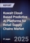 Kuwait Cloud-Based Predictive AI Platforms for Retail Supply Chains Market Size, Share, Growth Drivers, Trends, Opportunities, Competitive Landscape & Forecast 2025-2030 - Product Thumbnail Image