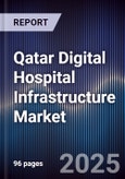 Qatar Digital Hospital Infrastructure Market Size, Share, Growth Drivers, Trends, Opportunities & Forecast 2025-2030- Product Image