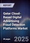 Qatar Cloud-Based Digital Advertising Fraud Detection Platforms Market Size, Share, Growth Drivers, Trends, Opportunities, Competitive Landscape & Forecast 2025-2030 - Product Image