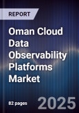 Oman Cloud Data Observability Platforms Market Size, Share, Growth Drivers, Trends, Opportunities, Competitive Landscape & Forecast 2025-2030- Product Image