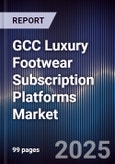 GCC Luxury Footwear Subscription Platforms Market Size, Consumer Adoption, Competitive Landscape & Forecast 2025-2030- Product Image