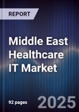 Middle East Healthcare IT Market Size, Share, Growth Drivers, Trends, Opportunities & Forecast 2025-2030- Product Image