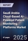 Saudi Arabia Cloud-Based AI-Powered Patient Monitoring Platforms Market Size, Share, Growth Drivers, Trends, Opportunities, Competitive Landscape & Forecast 2025-2030- Product Image