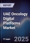 UAE Oncology Digital Platforms Market Size, Share, Growth Drivers, Trends, Opportunities & Forecast 2025-2030 - Product Image