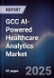GCC AI-Powered Healthcare Analytics Market Size, Share & Forecast 2025-2030 - Product Image