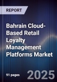 Bahrain Cloud-Based Retail Loyalty Management Platforms Market Size, Share, Growth Drivers, Trends, Opportunities, Competitive Landscape & Forecast 2025-2030- Product Image