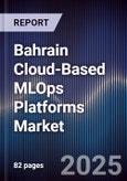 Bahrain Cloud-Based MLOps Platforms Market Size, Share, Growth Drivers, Trends, Opportunities, Competitive Landscape & Forecast 2025-2030- Product Image
